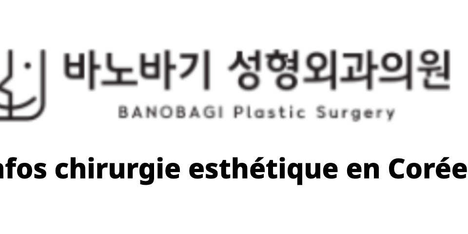 BANOBAGI Plastic Surgery – Infos chirurgie esthétique en Corée